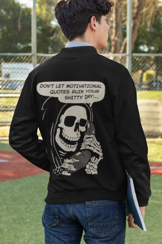 DON'T LET MOTIVATIONAL QUOTES RUIN YOUR SHITTY DAY | Black Bomber Jacket